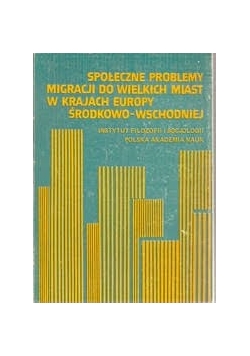 Społeczne problemy migracji do wielkich miast w krajach Europy Środkowo- Wschodniej