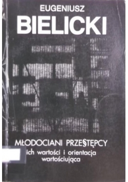 Młodociani przestępcy. Ich wartość i orientacja wartościująca