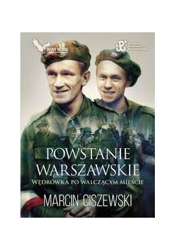 Powstanie Warszawskie wędrówka po walczący mieście