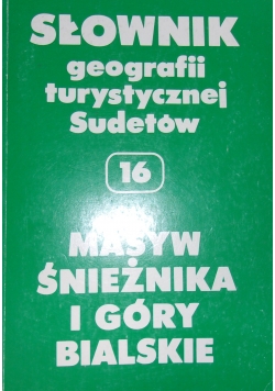 Słownik geografii turystycznej Sudetów. Masyw Śnieżka i Góry Bialskie, tom 16