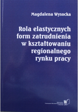 Rola elastycznych form zatrudnienia w kształtowaniu regionalnego rynku pracy