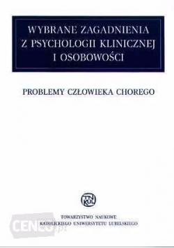 Wybrane zagadnienia z psychologii klinicznej i osobowości. Problemy człowieka chorego