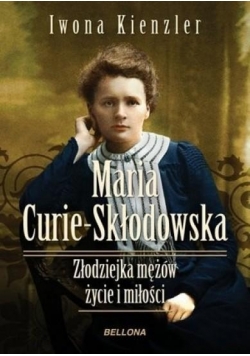 Maria Skłodowska - Curie Złodziejka mężów życie i miłości