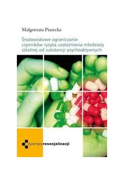 Środowiskowe ograniczanie czynników ryzyka uzależnienia młodzieży szkolnej od substancji psychoaktywnych