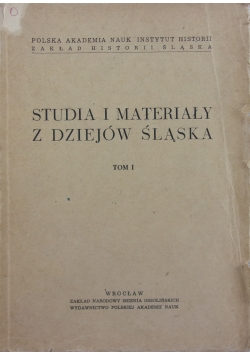 Studia i materiały z dziejów Śląska Tom I