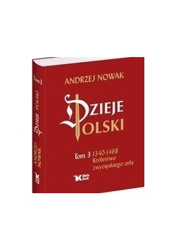 Dzieje Polski. Tom 3 - Królestwo zwycięskiego orła