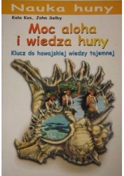 Moc aloha i wiedza huny Klucz do hawajskiej wiedzy tajemnej