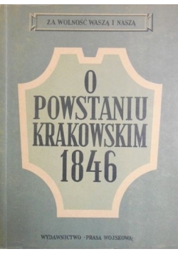 O Powstaniu Krakowskim 1846 1950 r.