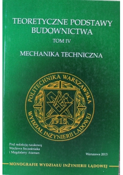Teoretyczne podstawy budownictwa  tom IV Mechanika techniczna