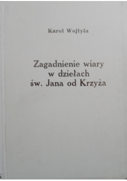 Zagadnienie wiary w dziełach św Jana od Krzyża