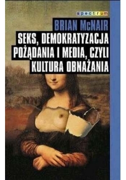 Seks, demokratyzacja pożądania i media, czyli kultura obnażania
