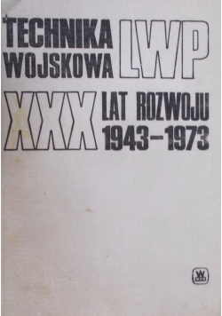 Technika wojskowa LWP  XXX lat rozwoju 1943 1973