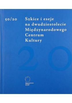 50/20 Szkice i eseje na dwudziestolecie Międzynarodowego Centrum Kultury