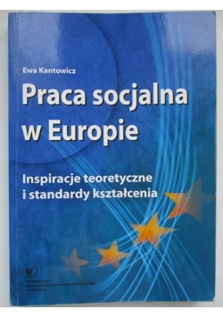 Praca socjalna w Europie. Inspiracje teoretyczne i standardy kształcenia