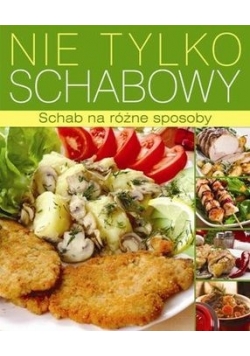 Nie tylko schabowy Schab na różne sposoby