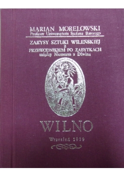 Zarysy sztuki Wileńskiej z przewodnikiem po zabytkach miedzy Niemnem a Dźwiną Reprint 1939 r.