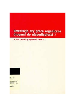 Rewolucja czy praca organiczna drogami do niepodległości?