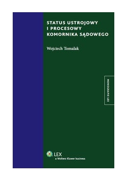 Status ustrojowy i procesowy komornika sądowego