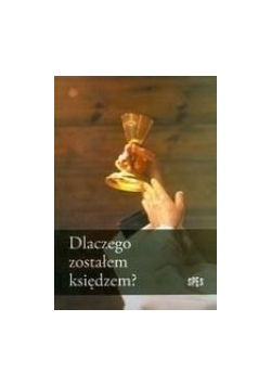 Dlaczego zostałem księdzem?