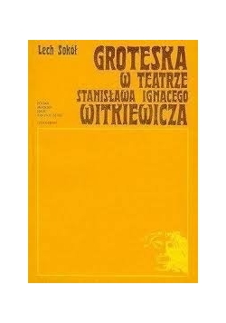 Groteska w teatrze Stanisława Ignacego Witkiewicza