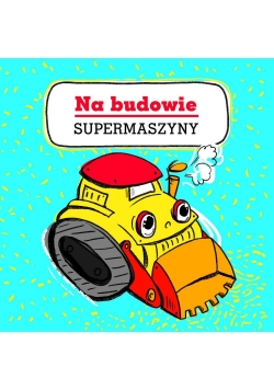 Supermaszyny. Na budowie