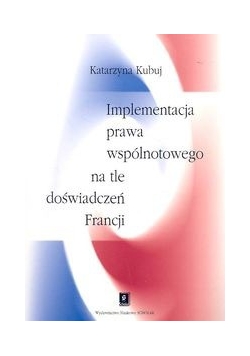 Implementacja prawa wspólnotowego na tle doświadczeń Francji