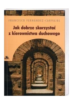 Jak dobrze skorzystać z kierownictwa duchowego