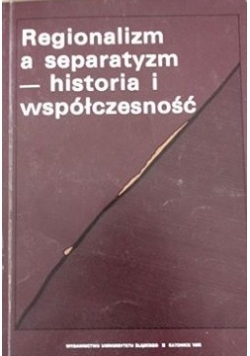 Regionalizm a separytyzm- historia i współczesność