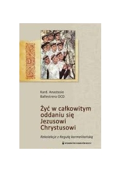 Żyć w całkowitym oddaniu się Jezusowi Chrystusowi