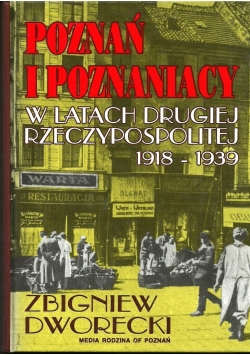 Poznań i Poznaniacy w latach Drugiej Rzeczypospolitej 1918-1939