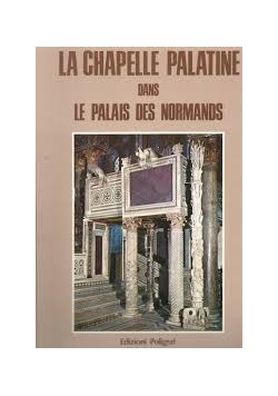 La Chapelle Palatine dans Le Palais des Normands