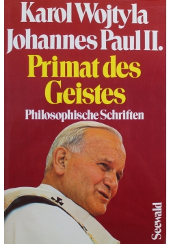 Primat des Geistes Philosophische Schriften