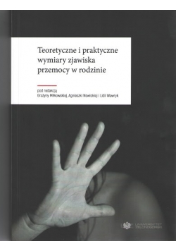 Teoretyczne i praktyczne wymiary zjawiska przemocy w rodzinie