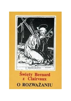 Święty Bernard z Clairvaux. O rozważaniu