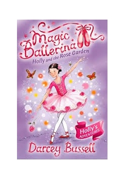 Magic Ballerina Holly and the Rose Garden