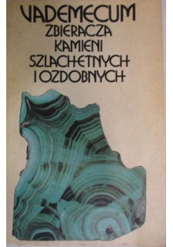 Vademecum zbieracza kamieni szlachetnych i ozdobnych