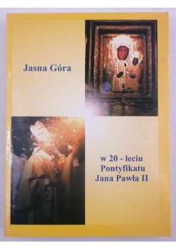 Jasna Góra w dwudziestoleciu pontyfikatu Jana Pawła II