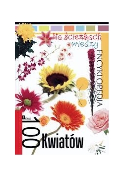 Na ścieżkach wiedzy encyklopedia 100 kwiatów
