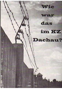 Wie war das im KZ Dachau?