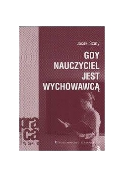 Gdy nauczyciel jest wychowawcą
