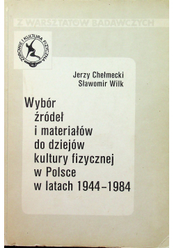 Wybór źródeł i materiałów do dziejów kultury fizycznej w Polsce w latach 1944 1984