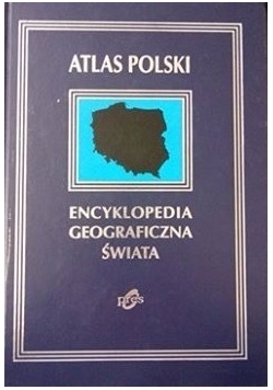 Atlas Polski. Encyklopedia geograficzna świata