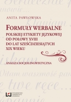 Formuły werbalne polskiej etykiety językowej od połowy XVIII do lat sześćdziesiątych XIX wieku