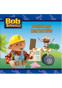 Bob budowniczy.Szukamy kształtów