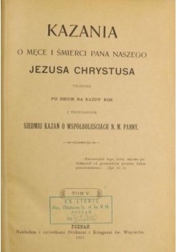 Kazania o męce i śmierci Pana naszego Jezusa Chrystusa, Tom V, 1907 r.