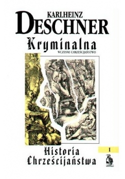 Kryminalna historia chrześcijaństwa - tom 1