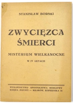 Borski Stanisław - Zwycięzca śmierci: misterium wielkanocne w IV aktach, 1948 r.