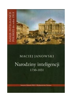 Narodziny inteligencji 1750-1831 t.1