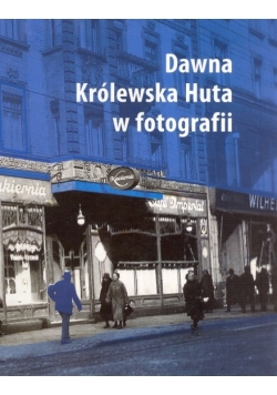 Dawna Królewska Huta w fotografii