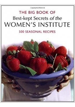The Big Book Of Best kept Secrets of the Womens Institute  500 Seasonal Recipes
